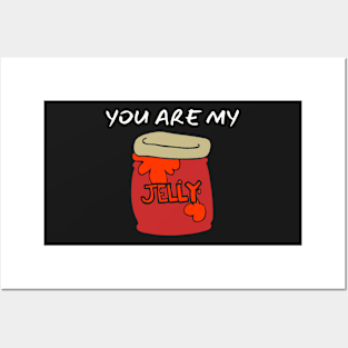 You Are My Jelly_(I Am Your Peanut Butter) Posters and Art